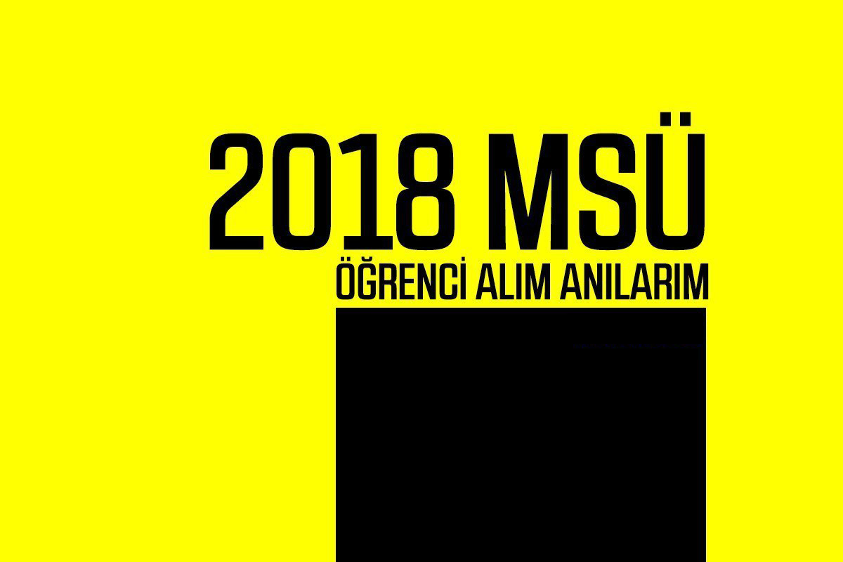 2018-MSÜ-Öğrenci-Alım-Anılarım